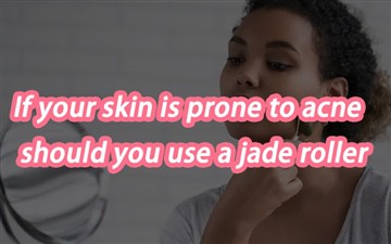 Si po ou gen tandans fè akne, èske ou ta dwe itilize yon roulo Jade?